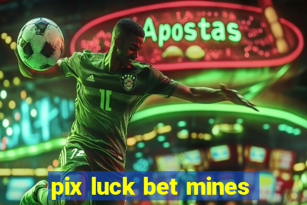 pix luck bet mines